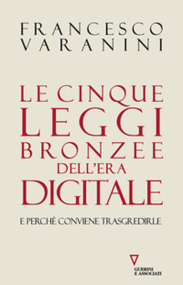 Varanini, FrancescoLe Cinque Leggi Bronzee dell'Era Digitale - ItalyPost